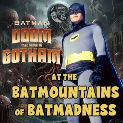 At the Batmountains of Batmadness