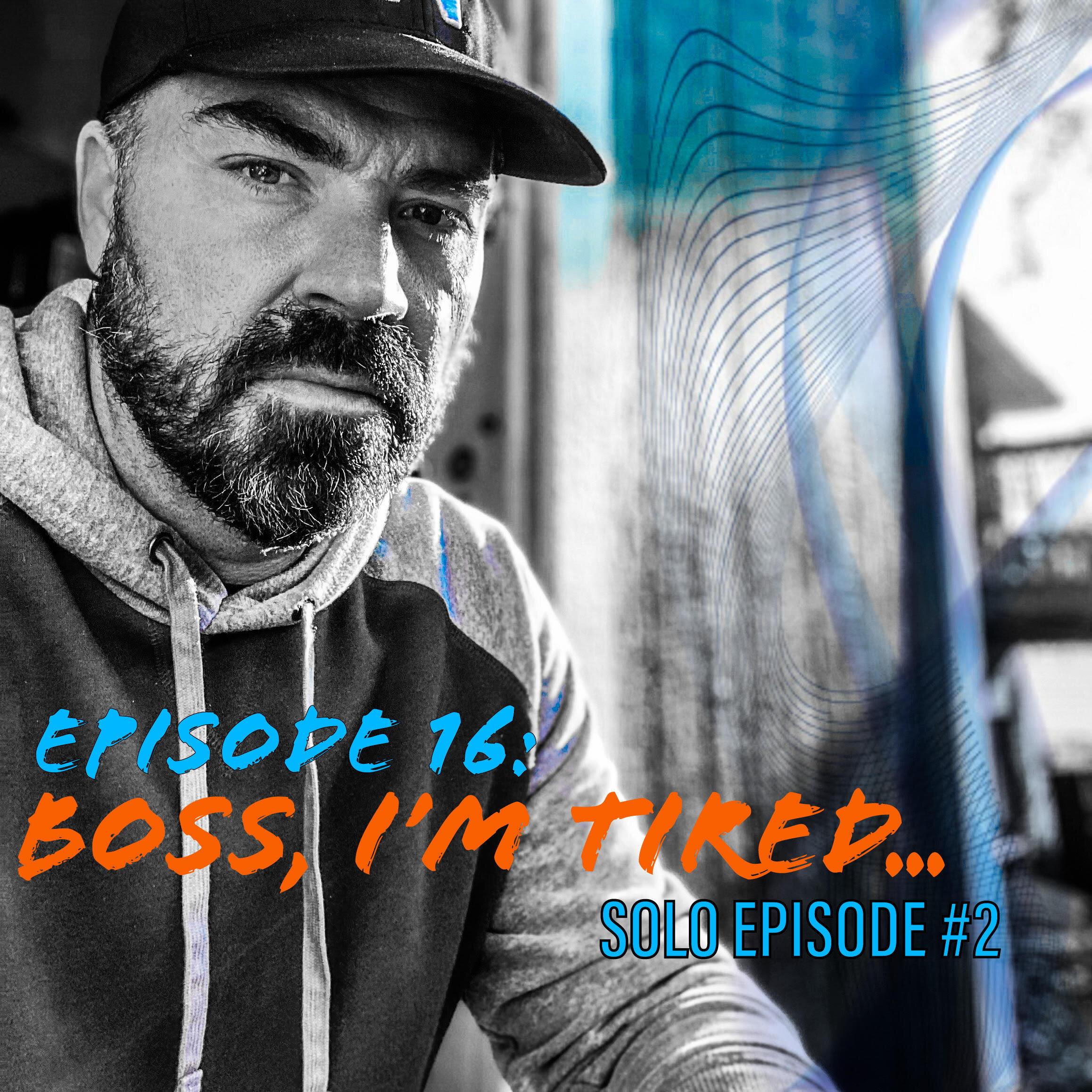 Episode 16: Boss, I'm Tired