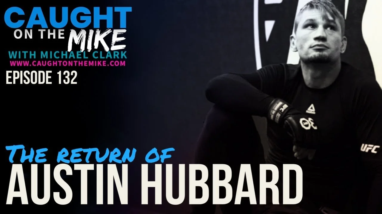 Episode 132- The Return of UFC's AUSTIN HUBBARD 