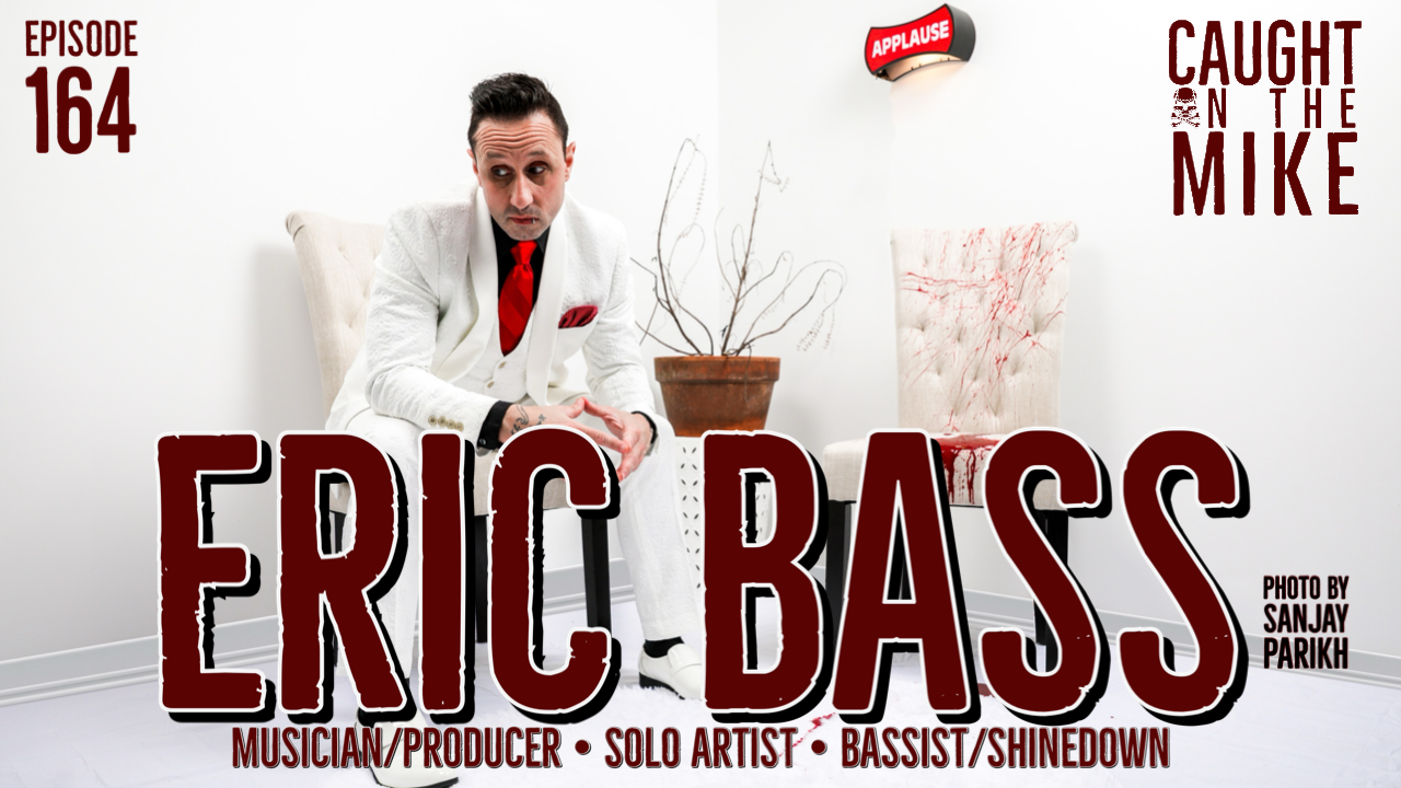 Episode 164- Eric Bass of Shinedown