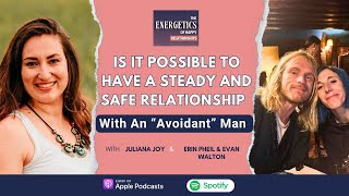 Is It Possible To Have A Steady And Safe Relationship With An Avoidant Man – Erin and Evan’s Story Part 1