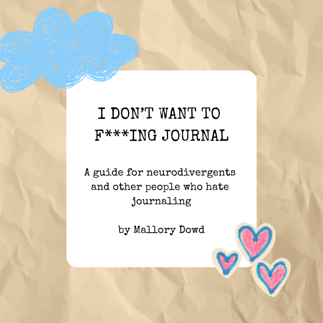 I+DON%E2%80%99T+WANT+TO+FING+JOURNAL+A+guide+for+neurodivergents+and+other+people+who+hate+journaling+by+Mallory+Dowd.png