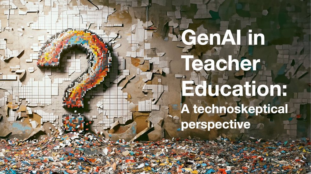 GenAI in Teacher Education: A Technoskeptical Perspective — Civics of ...