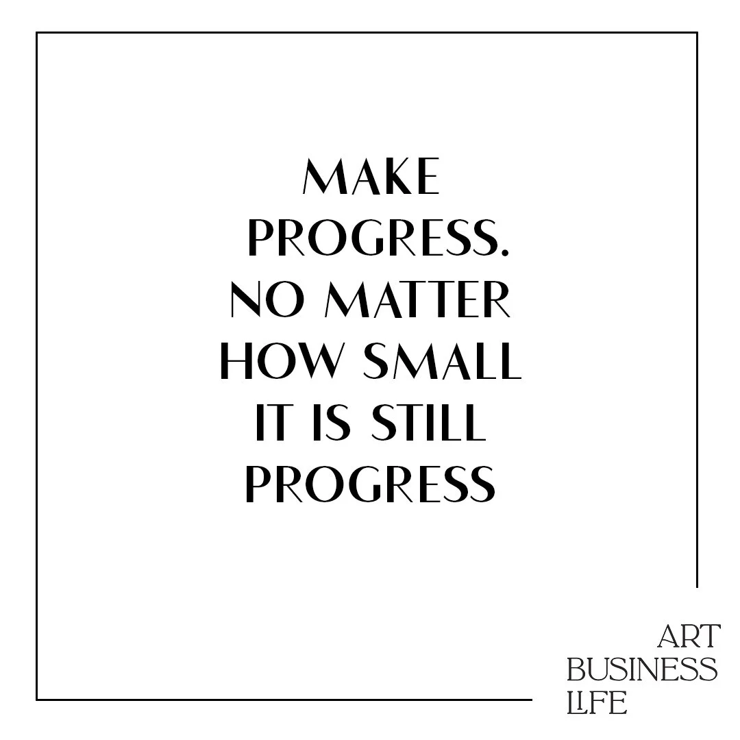 make progress. no matter how small it is still progress