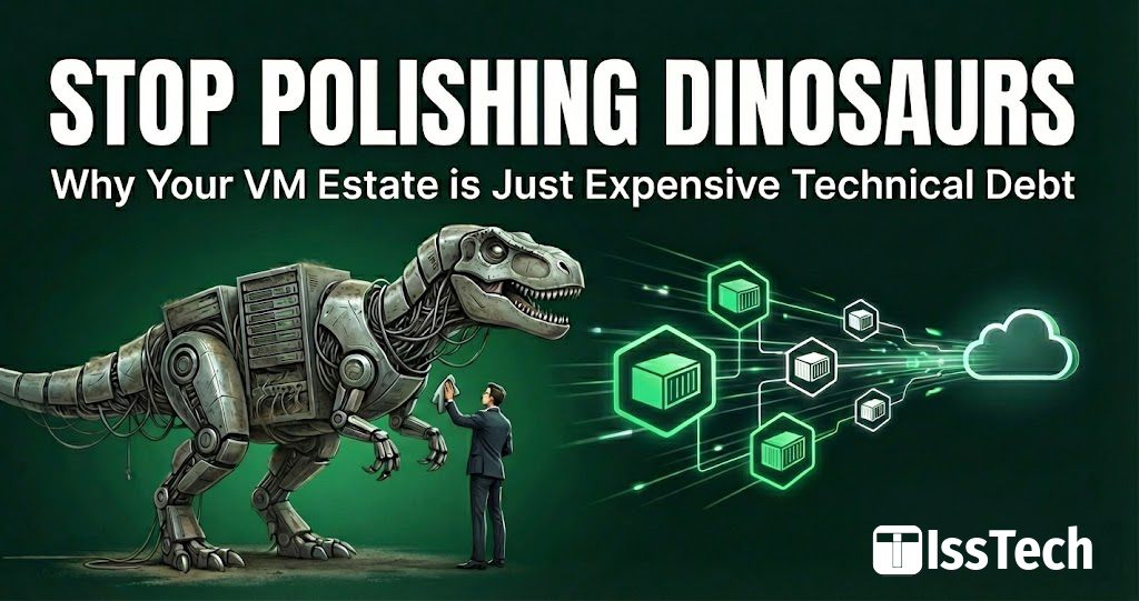 Stop Polishing Dinosaurs: Why Your VM Estate is Just Expensive Technical Debt