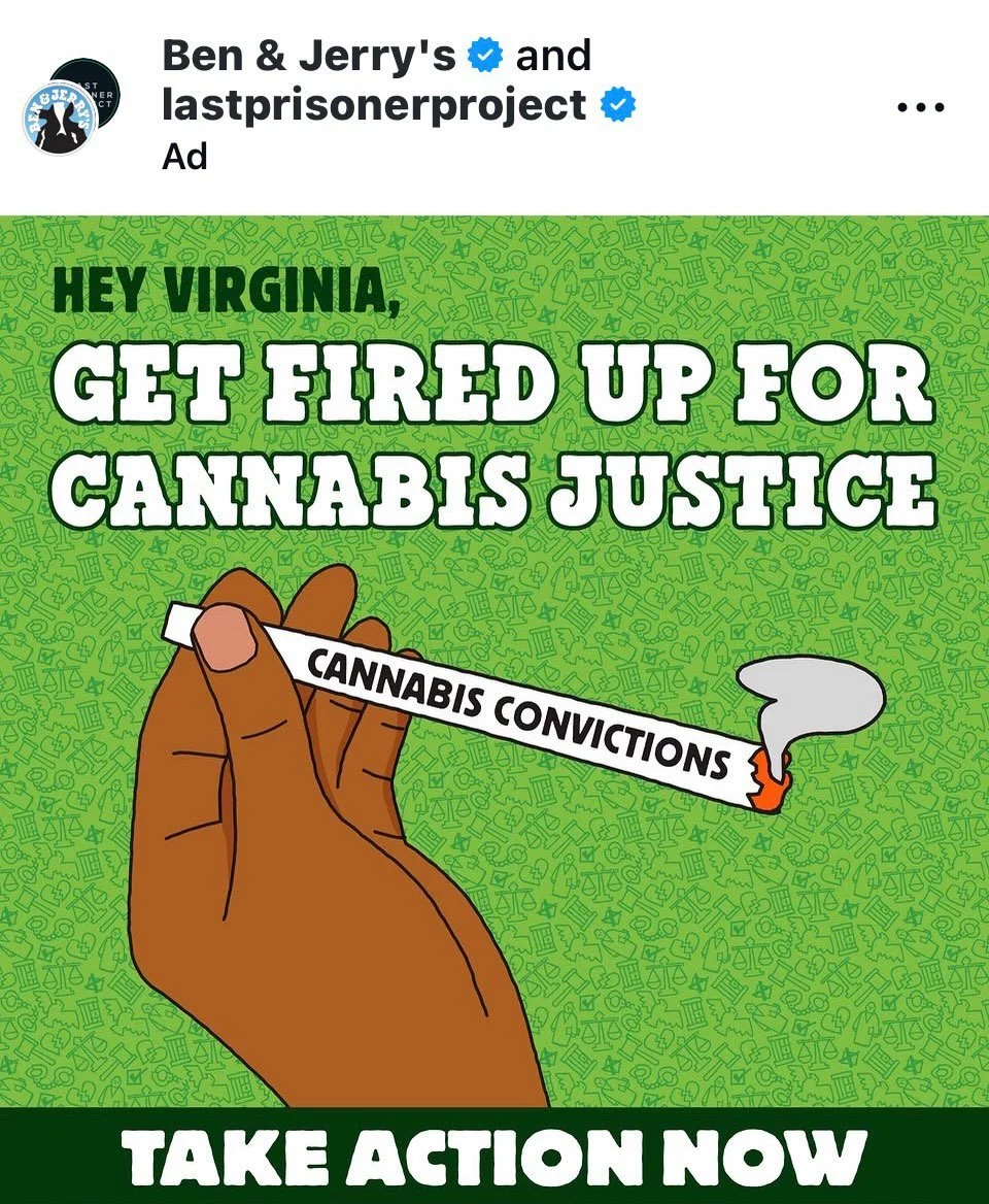Take action! Thank you to @benandjerrys + @lastprisonerproject for amplifying our work here in Virginia w @henson4virginia &amp; @senatorlouiselucas ! 

We are pleased to see hb26 and sb62 pass the Virginia Genera Assembly. Now we just need Gov Spanb