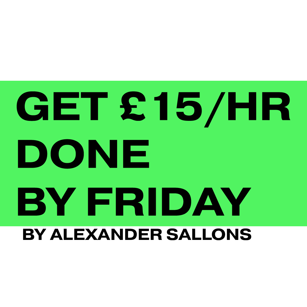 get £15/hr done by Friday