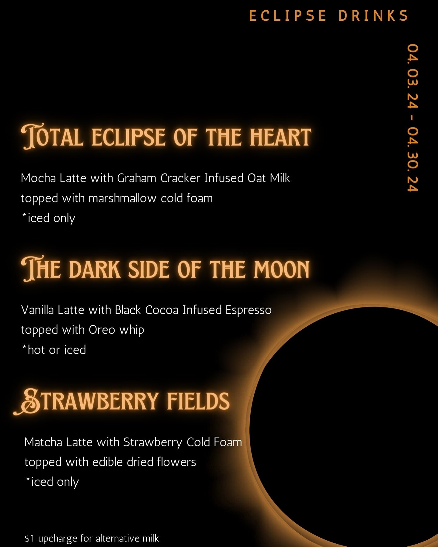 Eclipse Drinks
🌙 04.03.24 - 04.30.24 🌙

We are so excited for Mondays solar eclipse! Grab your eye protective glasses, a delicious cup of coffee, and get ready for the big event! 

#🌙 #clarksvilletn #localclarksville #clarksvilleevents #grubhub #c