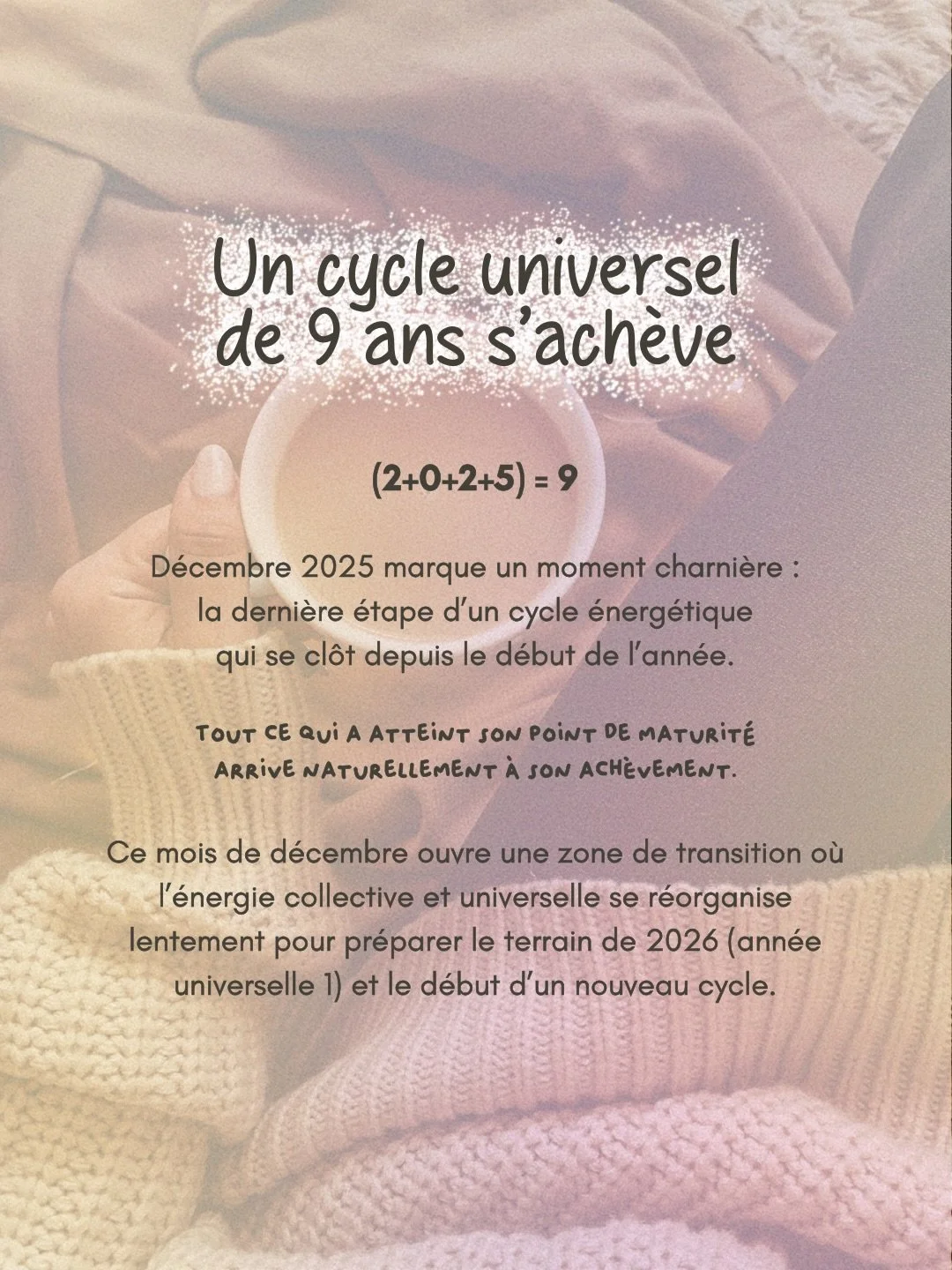✨ Nous arrivons &agrave; la fin d&rsquo;un cycle universel de 9 ans.

9 ann&eacute;es qui vous ont beaucoup apport&eacute;, nourries, challeng&eacute;es et transform&eacute;es&hellip;

&hellip;et vous &ecirc;tes toujours l&agrave; 🤍

🌕 Vendredi 5 d