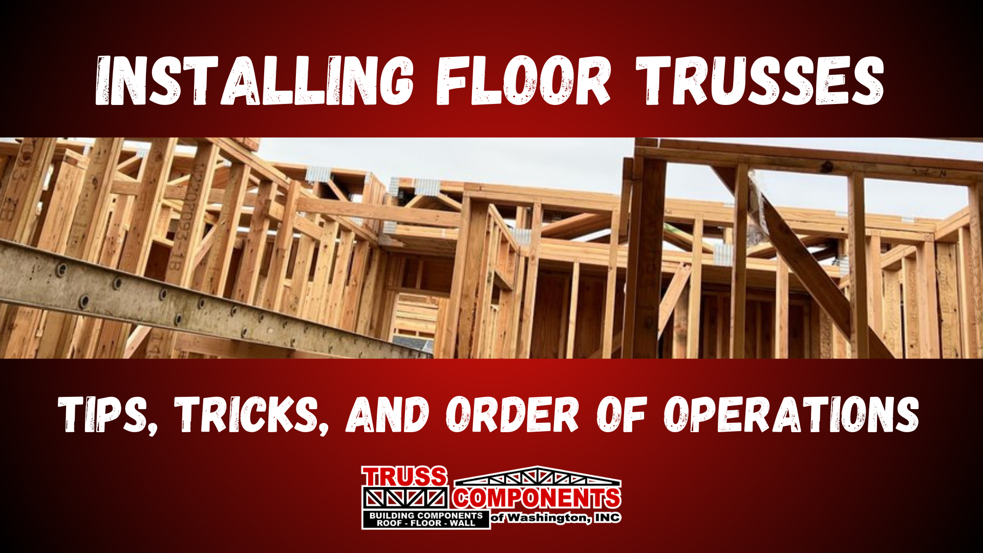 Installing Floor Trusses β Tips, Tricks, and Order of Operations