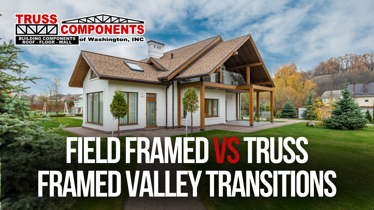 Field Framed vs Truss Framed Valley Transitions