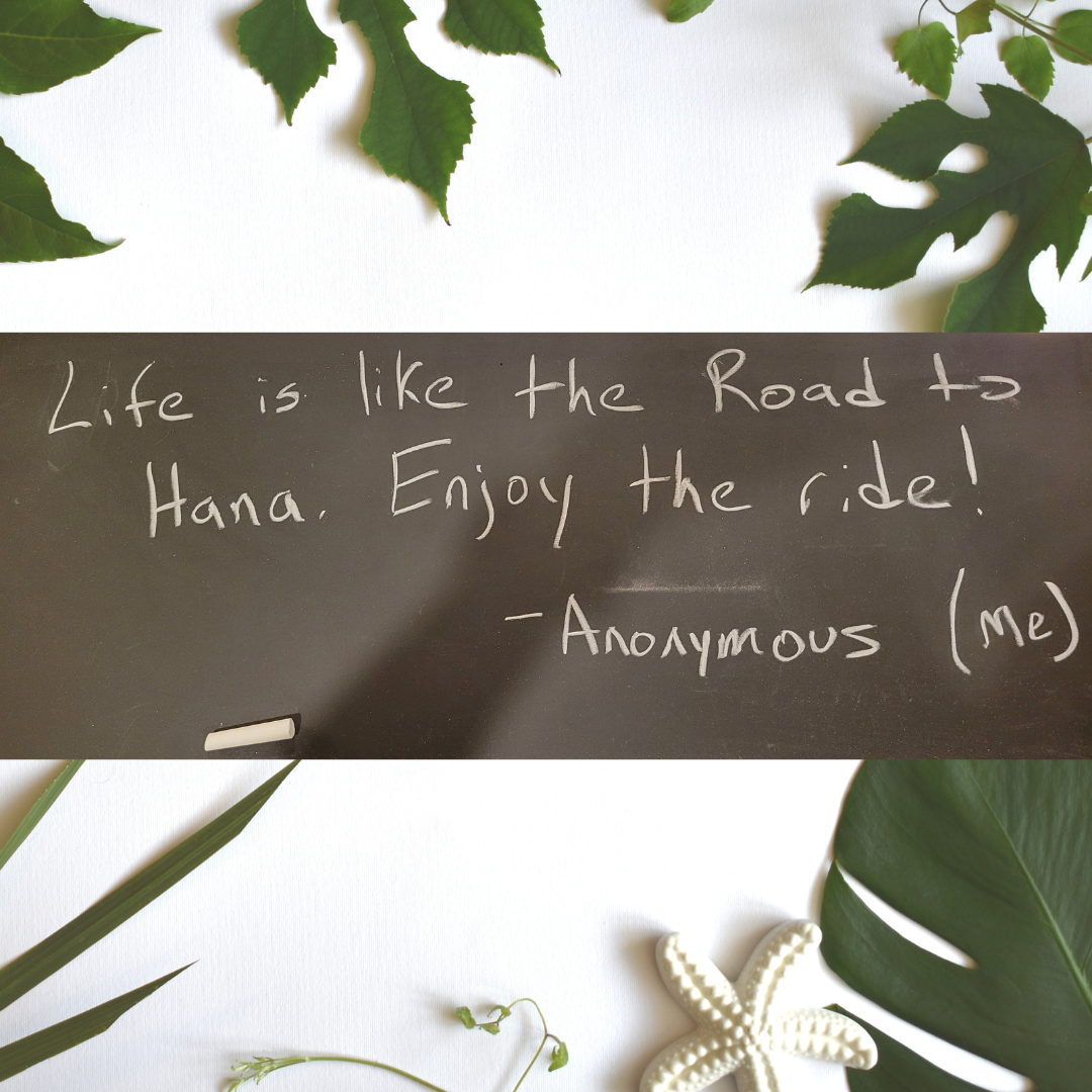 Life is like the Road to Hana