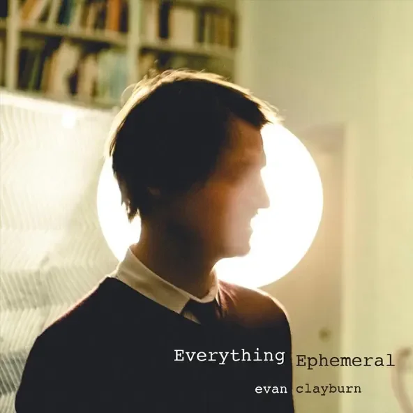 evanclayburneverythingephemeral.webp