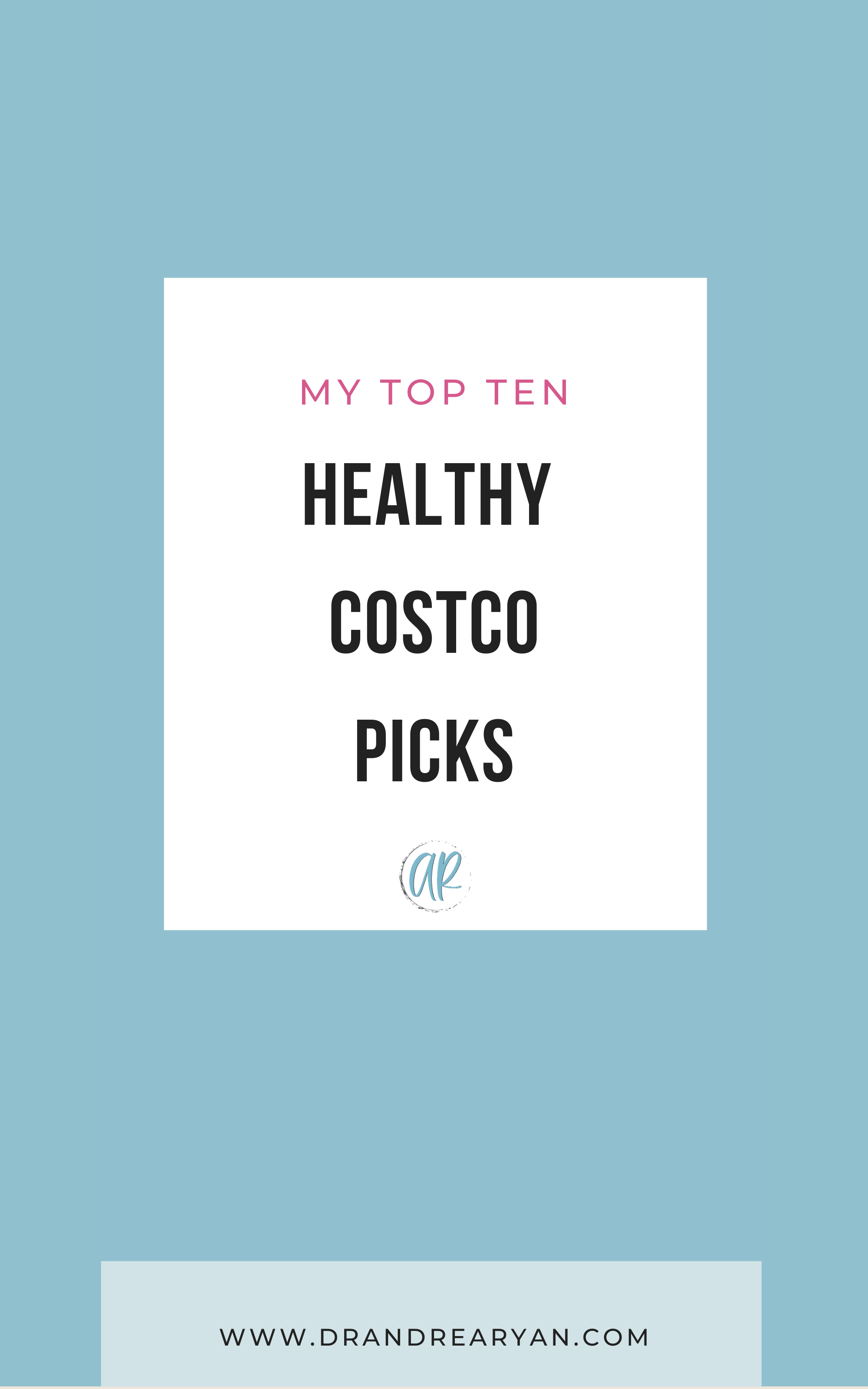 My Top 10 {Healthy} Costco Finds — Dr. Andrea Ryan