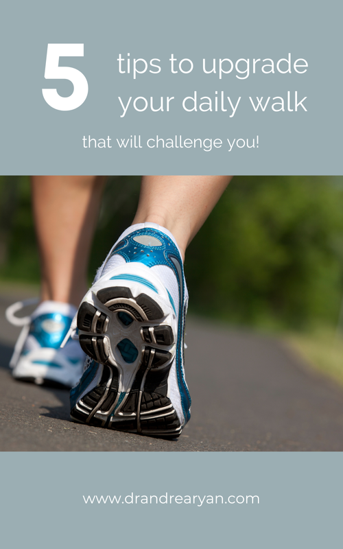 How to Upgrade Your Daily Walk — Dr. Andrea Ryan
