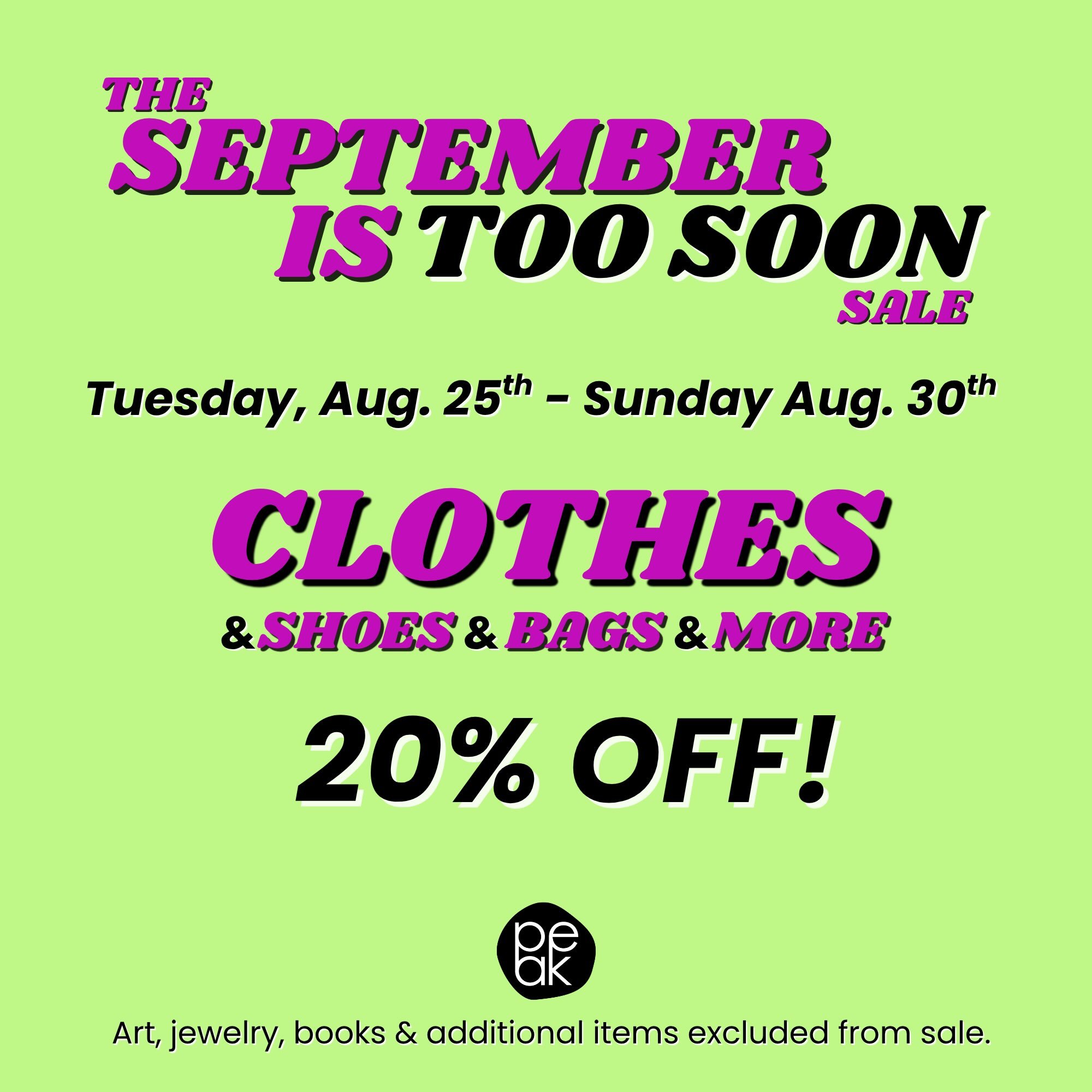 THE SEPTEMBER IS TOO SOON SALE STARTS TOMORROW AND RUNS ALL WEEK!! 20% off all clothes, bags, shoes and a wee bit more. Everybody jump in the pool then come to Peak! ☀️