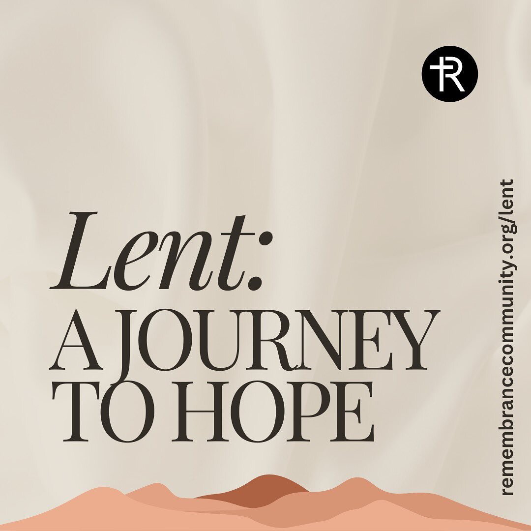 Lent has arrived and we&rsquo;ve created an easy guide to help you participate in some practices this season. Visit remembrancecommunity.org/lent to learn more. And join us this Sunday as we begin our new sermon series called Lent: A Journey to Hope.