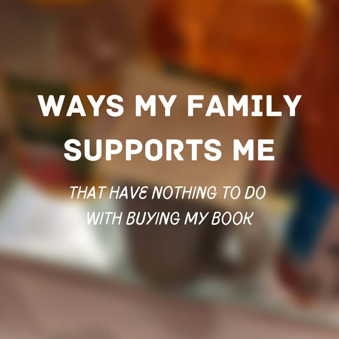 Who keeps you going as an author? What little encouragements keep your creative flame burning?

These are just a scant handful of ways that family members have supported me that have nothing to do with purchasing &quot;Brio.&quot; So many people have