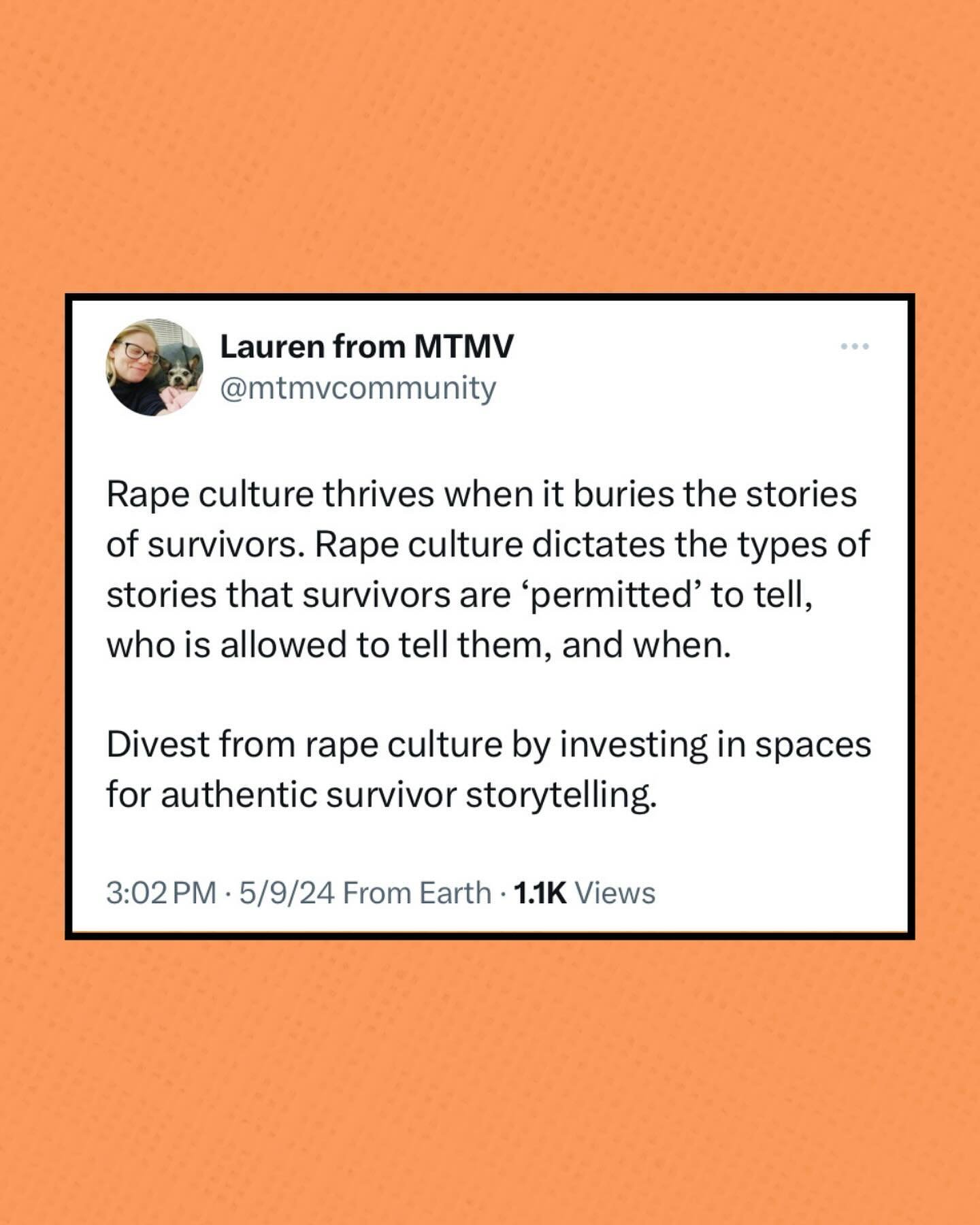 Divest from rape culture by investing in spaces for authentic survivor storytelling. 🧡

[Image description: Orange background with tweet that reads, Rape culture thrives when it buries the stories of survivors. Rape culture dictates the types of sto