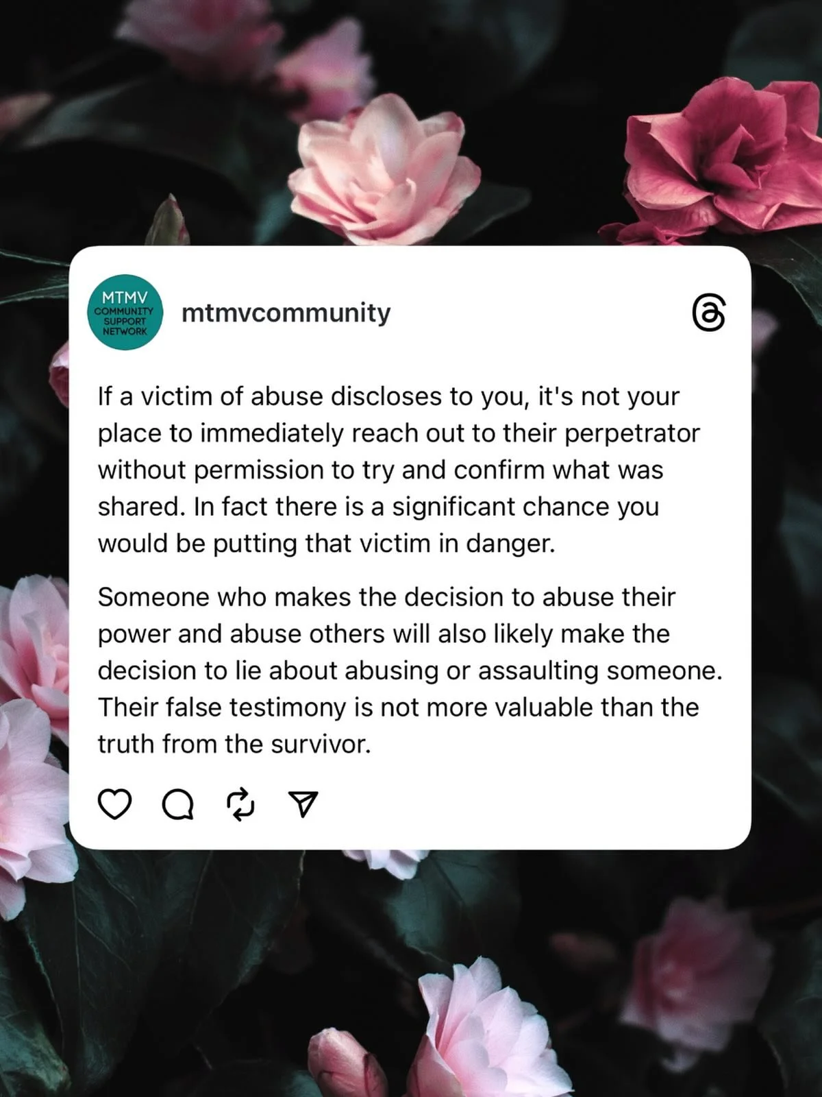 If a victim of abuse discloses to you, it&rsquo;s not your place to immediately reach out to their perpetrator without permission to try and confirm what was shared. In fact there is a significant chance you would be putting that victim in danger.

S
