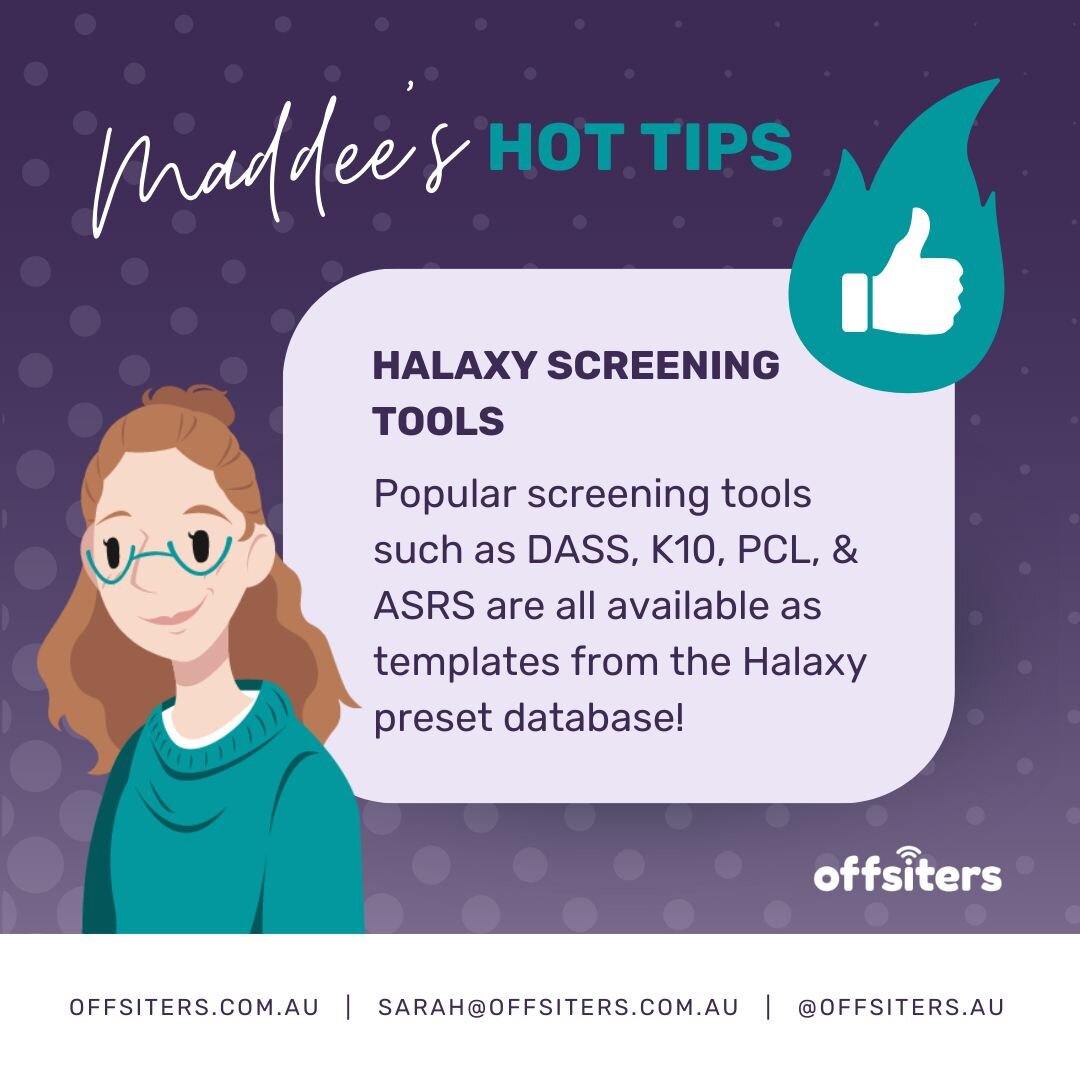 Maddee's back for a March Hot Tip!

Would you like to more effectively keep track of your clients' progress? Then, perhaps you should think about adding client questionnaires/screens to your day-to-day processes.
You can choose from Halaxy's extensiv