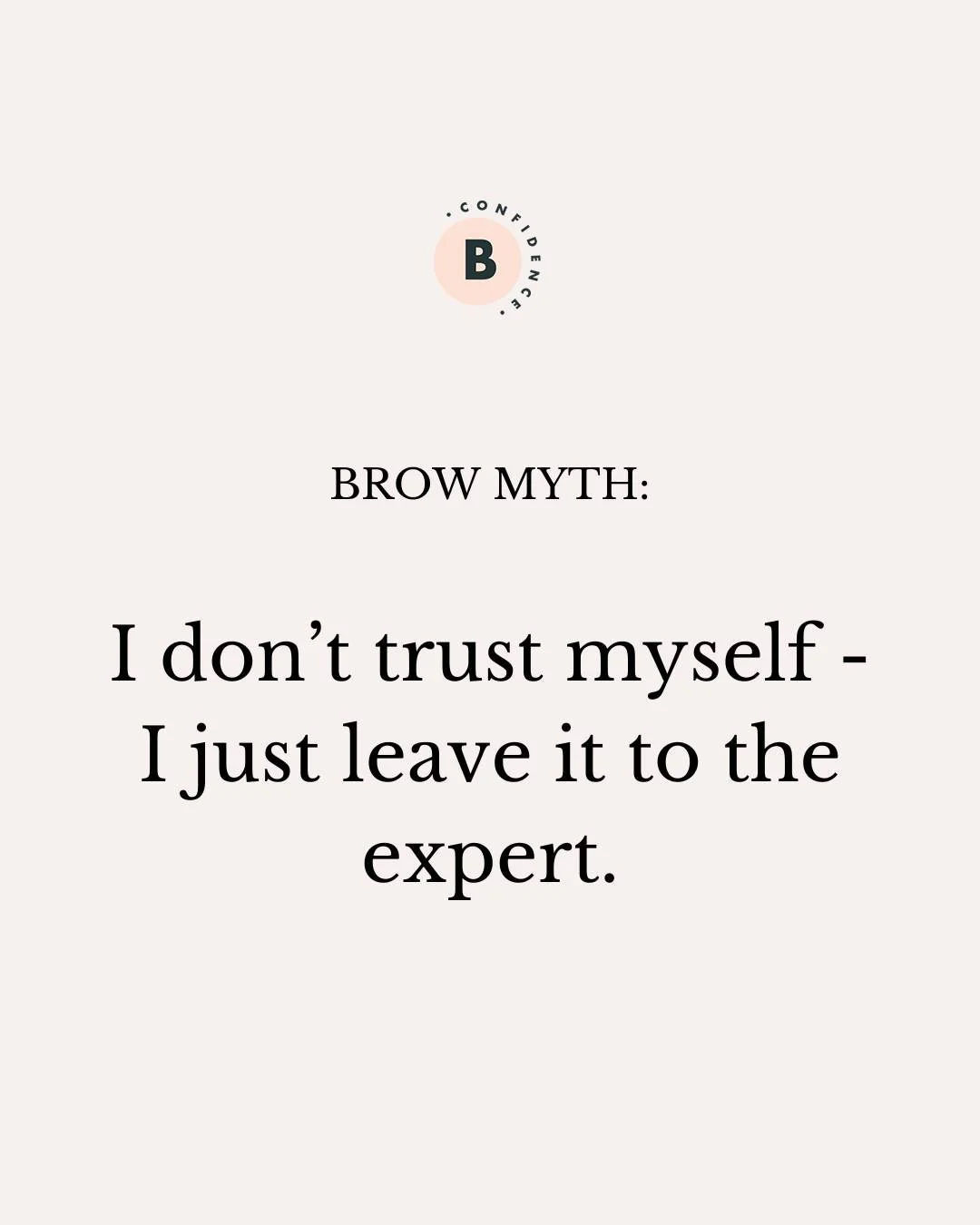 Brow Myth: &ldquo;I don&rsquo;t trust myself - I just leave it to the expert.&rdquo;

Truth: If your &lsquo;expert&rsquo; is a threader or waxer, be honest&mdash;how&rsquo;s that working for you? How many times have you walked out thinking, &ldquo;Th