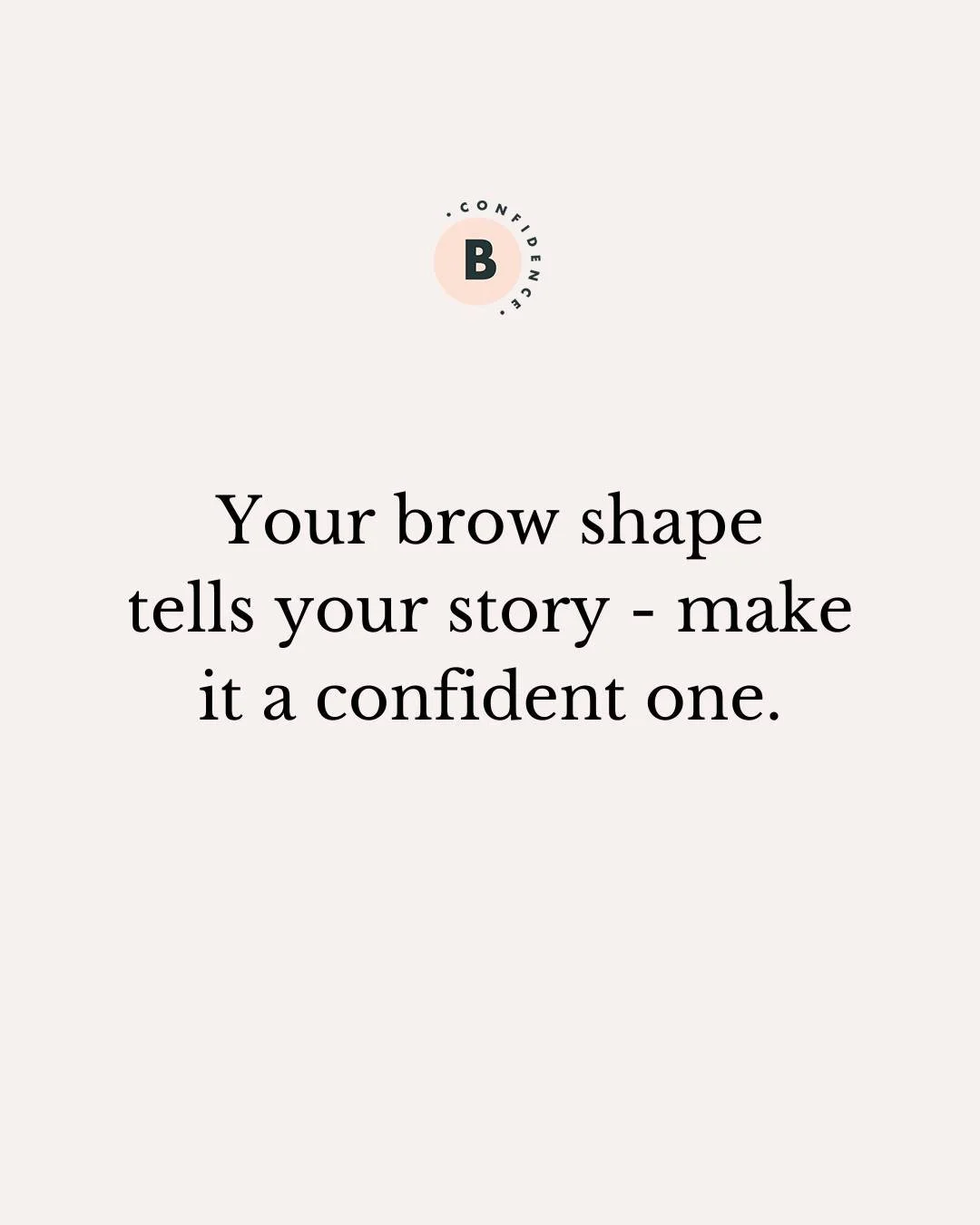 Your brow shape tells your story, make it a confident one

You can book online now 💫