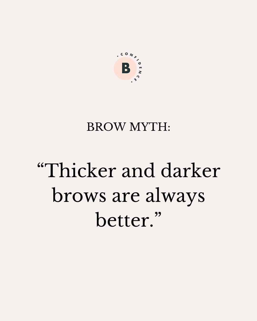 Brow Myth: "Thicker and darker brows are always better"

Brow Truth: The colour and thickness are not what makes your brows beautiful, the shape is. 

Beautiful brows aren't born - they're shaped with intention.

#browconfidence