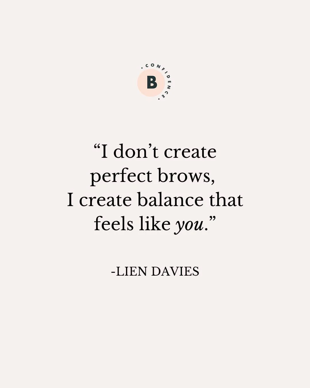 Your brows shouldn&rsquo;t be the loudest thing on your face - they should be the reason everything else looks right.

I create balance that feels like you.