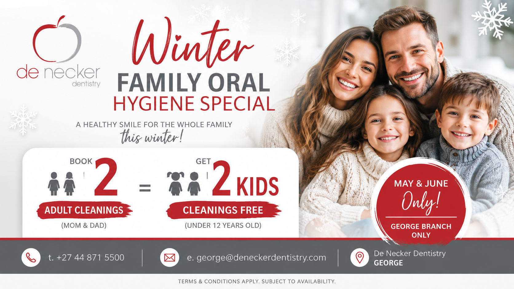 Winter Family Oral Hygiene Special – Book two adult cleanings and receive two kids’ cleanings FREE (George Only)