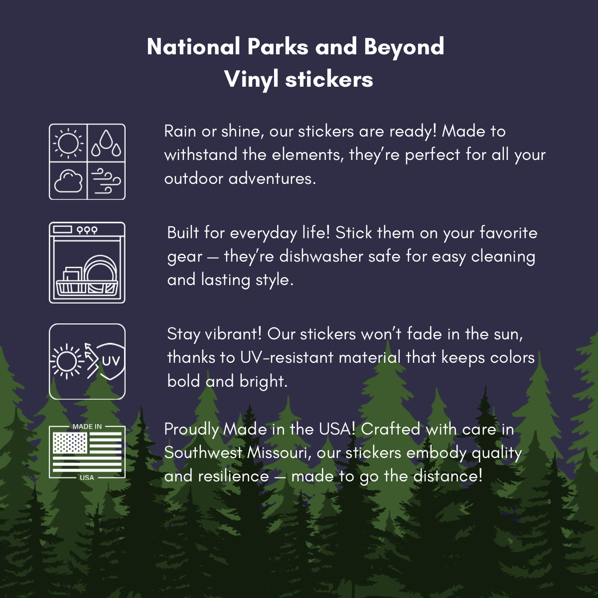 All Stickers from National Parks and Beyond are made in the USA in S.W. Missouri. They are uv protected, waterproof, and scratchproof