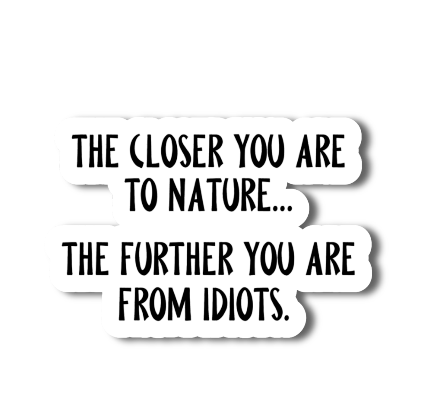 The Closer You Are To Nature Funny Vinyl Sticker