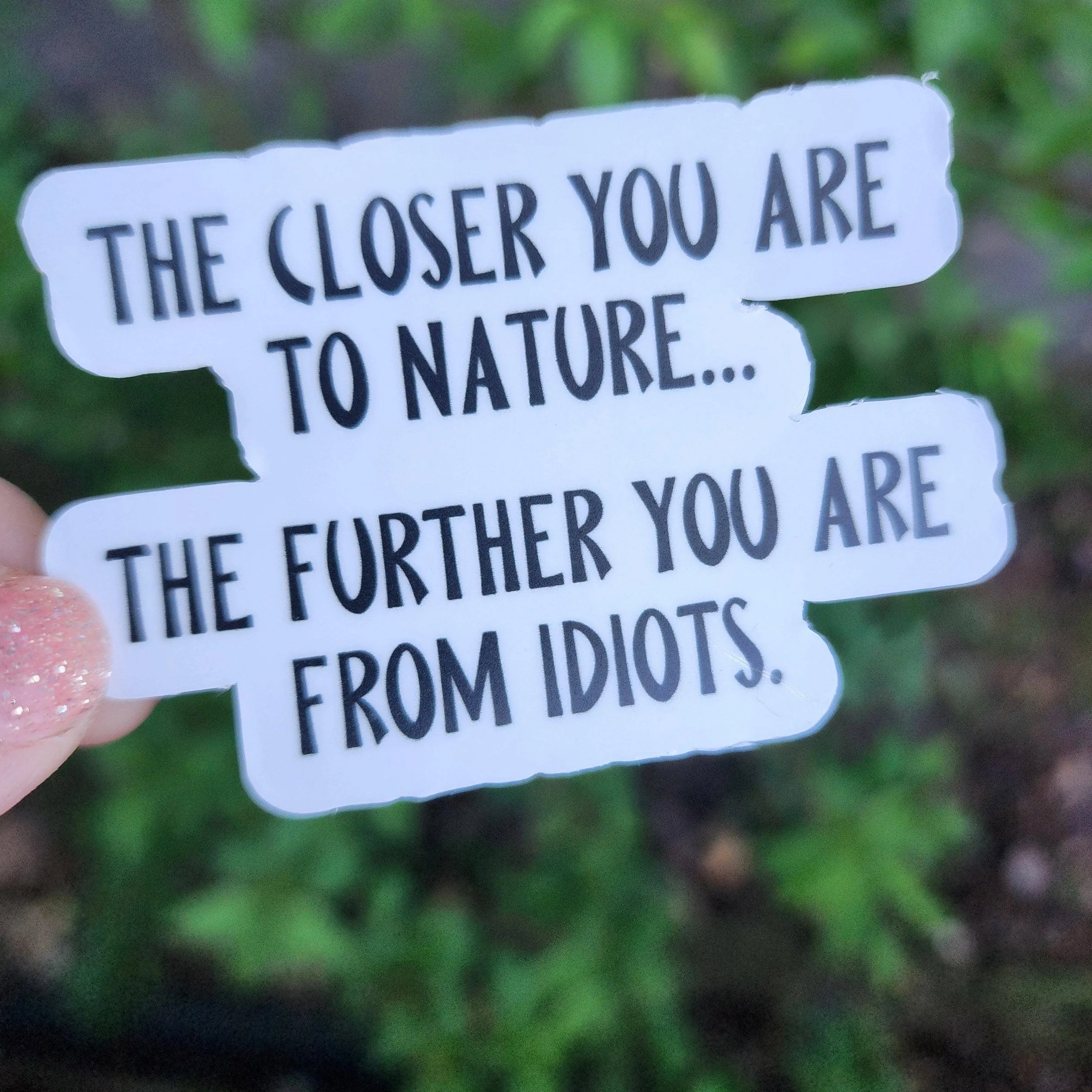 The Closer You Are To Nature Funny Vinyl Sticker