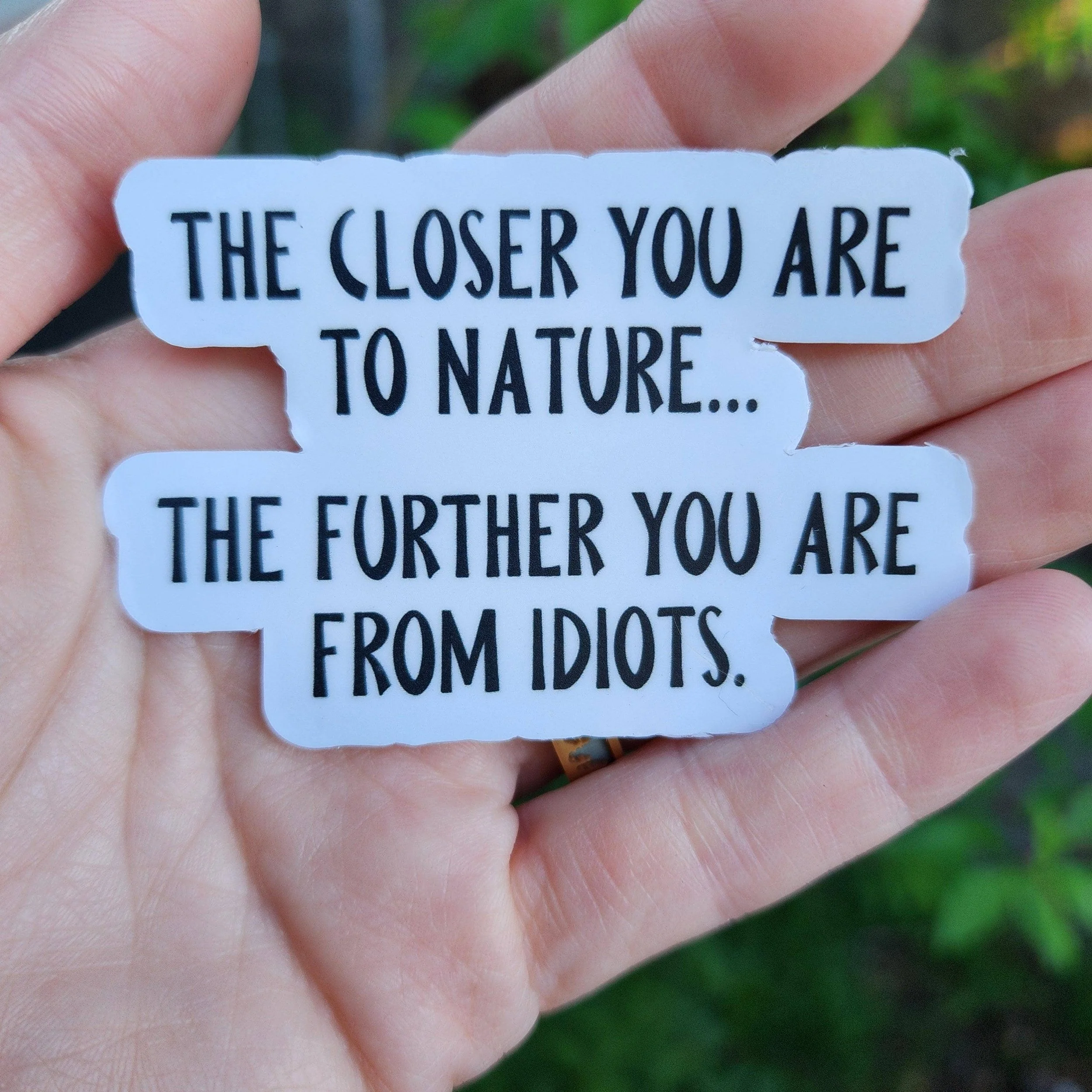 The Closer You Are To Nature Funny Vinyl Sticker