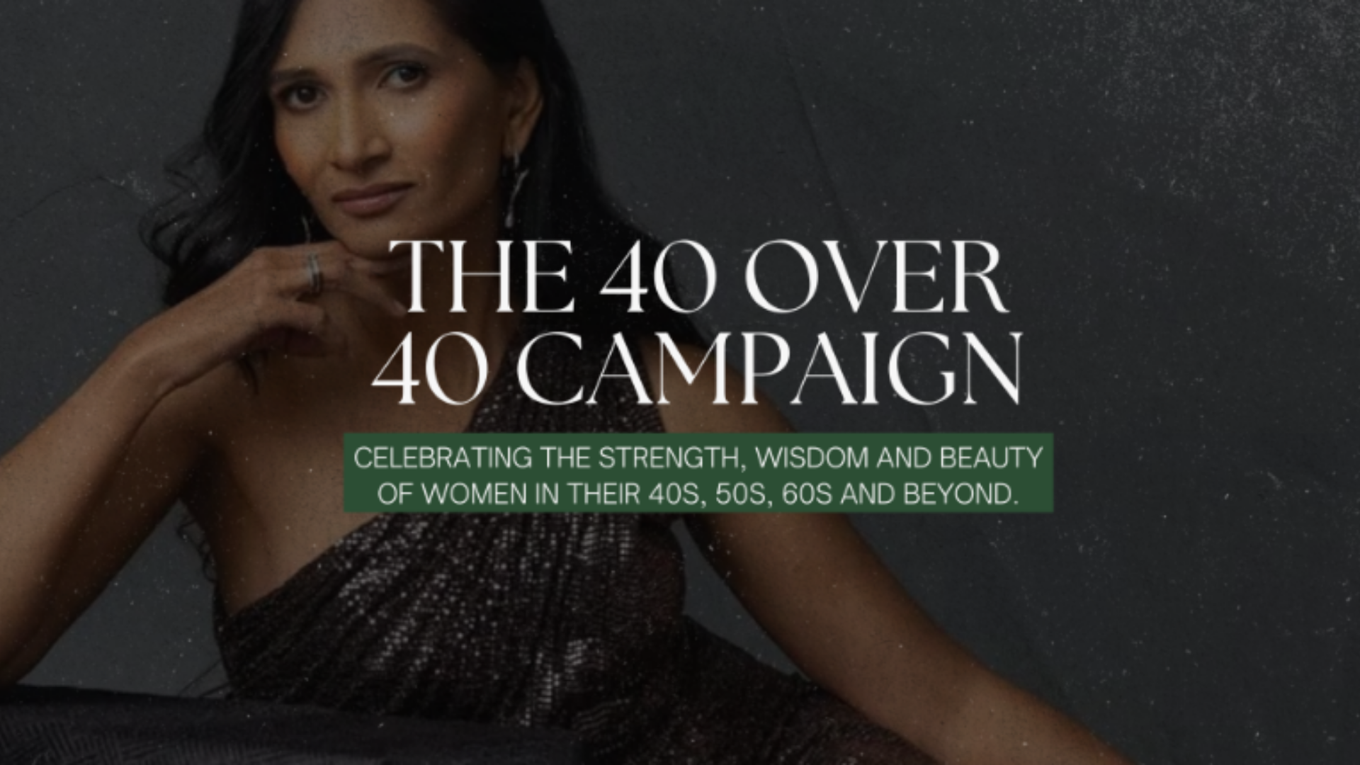 The 40 Over 40 Campaign: Celebrating the Strength, Wisdom and Beauty of Women