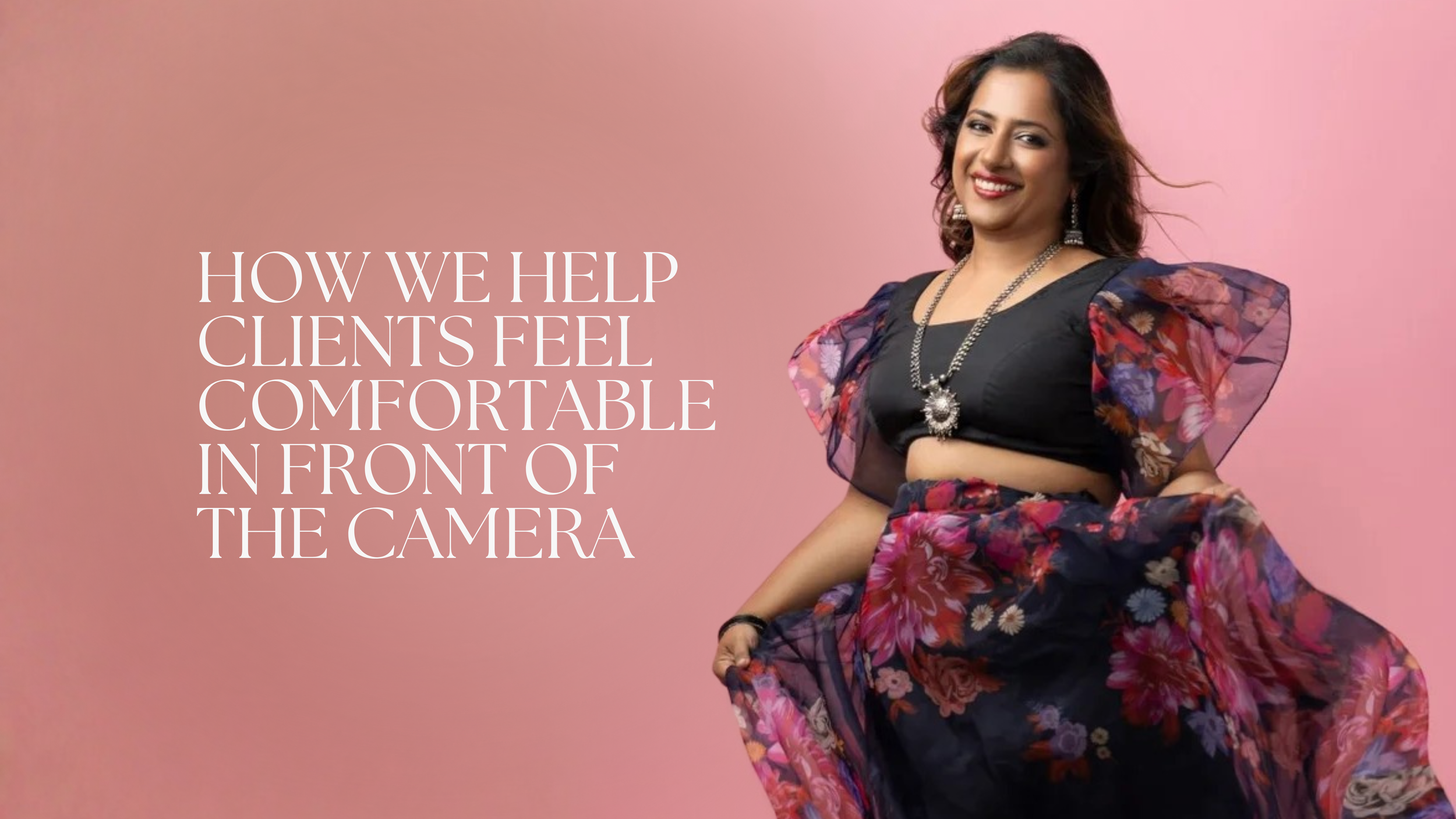 How We Help Clients Feel Comfortable in Front of the Camera