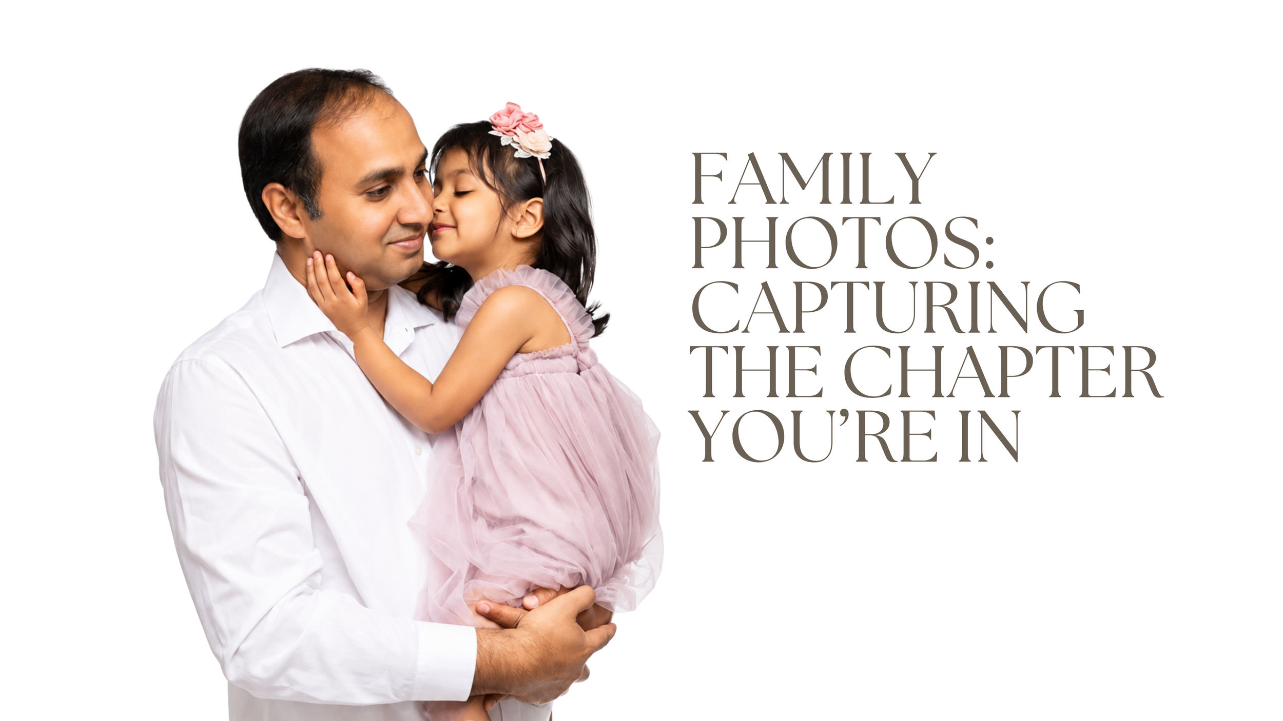 Family Photos: Capturing the Chapter You’re In
