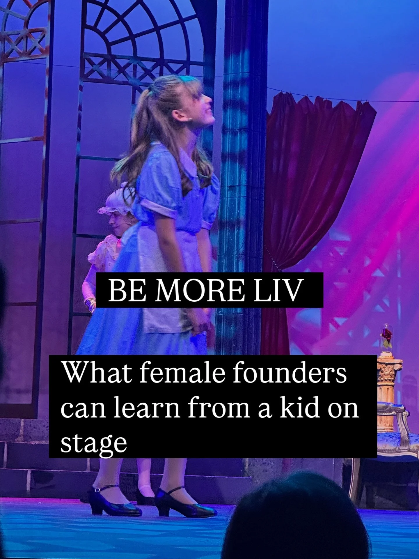 Female founders, you need to hear this.

This weekend I watched my daughter Liv do her first big show. I&rsquo;d never even heard her sing a solo before. Was I nervous? Absolutely. Even for her.

But she was SO nervous. SO excited. And she went out t