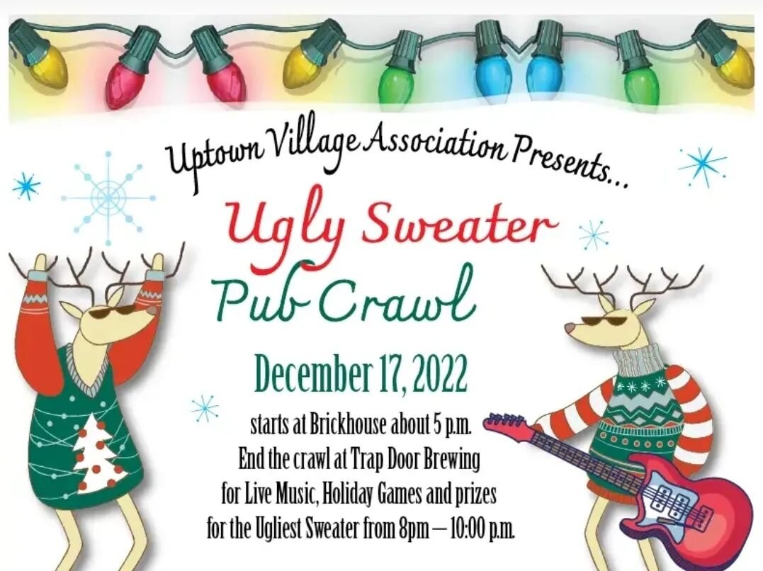 The Uptown Ugly Holiday Sweater Pub Crawl is December 17th! Get your best Ugly Sweater together and join us for a great evening starting at Brickhouse at 5PM and ends here for an Ugly Sweater Party from 8-10PM! We'll be rocking around the taproom so 