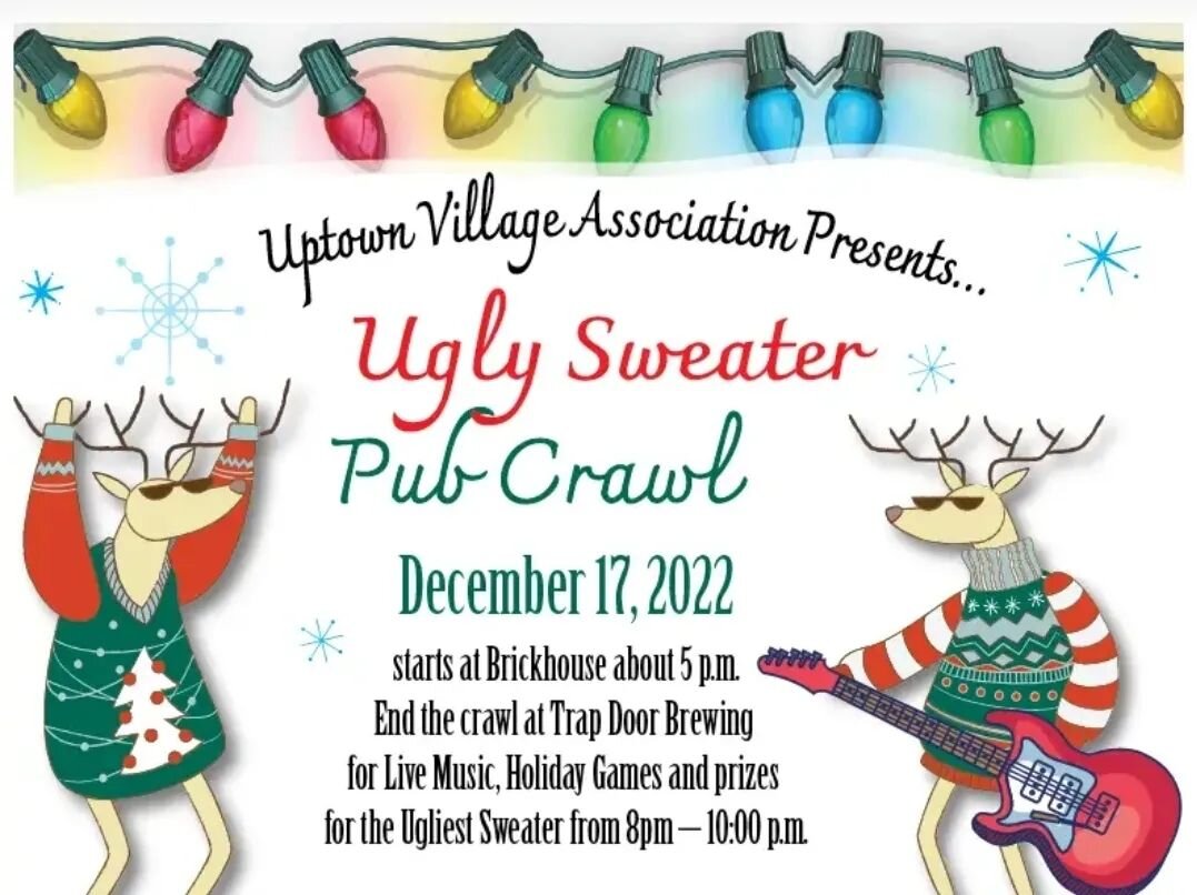 The Uptown Ugly Holiday Sweater Pub Crawl is December 17th! Get your best Ugly Sweater together and join us for a great evening starting at Brickhouse at 5PM and ends here for an Ugly Sweater Party from 8-10PM! We'll be rocking around the taproom so 