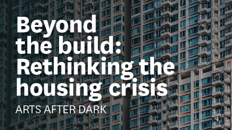 Arts After Dark: Beyond the build: Rethinking the housing crisis