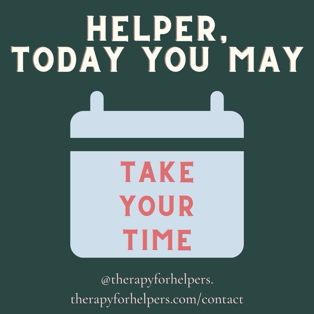 Check in with your impulse to rush through your work today, helper.

Sure, time is a limited resource.
And you know from your training that lasting change takes/requires time. 

Take care of yourself by setting realistic timelines for projects &amp; 