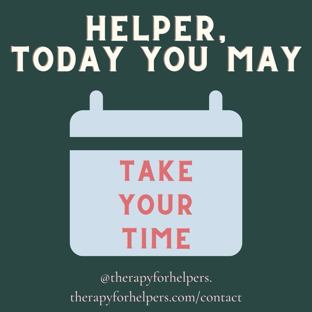 Check in with your impulse to rush through your work today, helper.

Sure, time is a limited resource.
And you know from your training that lasting change takes/requires time. 

Take care of yourself by setting realistic timelines for projects &amp; 