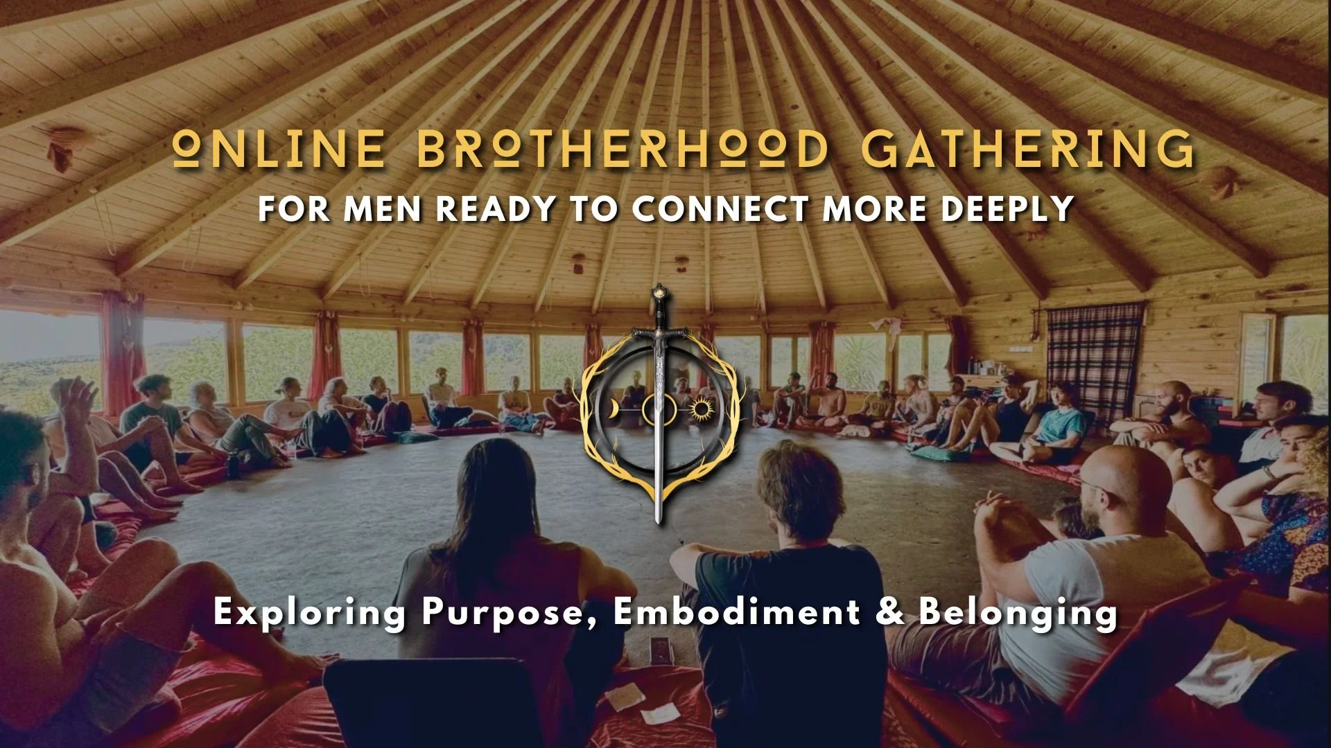 A group of people sitting in a circle in a wooden, domed ceiling room with large windows, attending an online brotherhood gathering. Overlaid text reads: 'Online Brotherhood Gathering for Men Ready to Connect More Deeply,' with a compass and sword icon, and footer text 'Exploring Purpose, Embodiment & Belonging.'