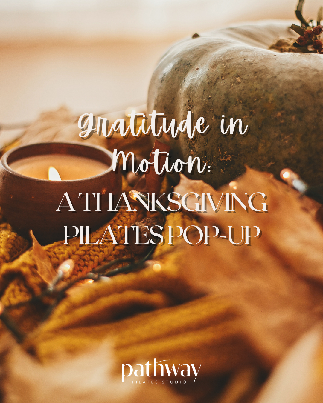 Gratitude in Motion: A Thanksgiving Pilates Pop-Up