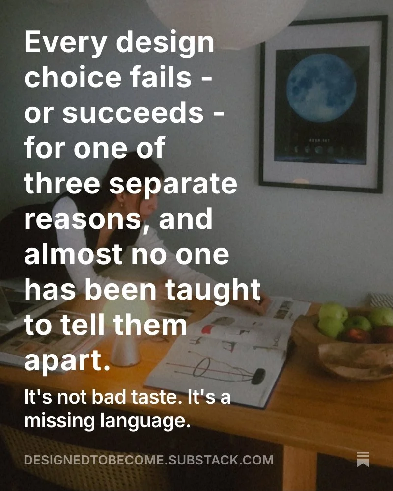 Every design choice fails - or succeeds - for one of three separate reasons, and almost no one has been taught to tell them apart.