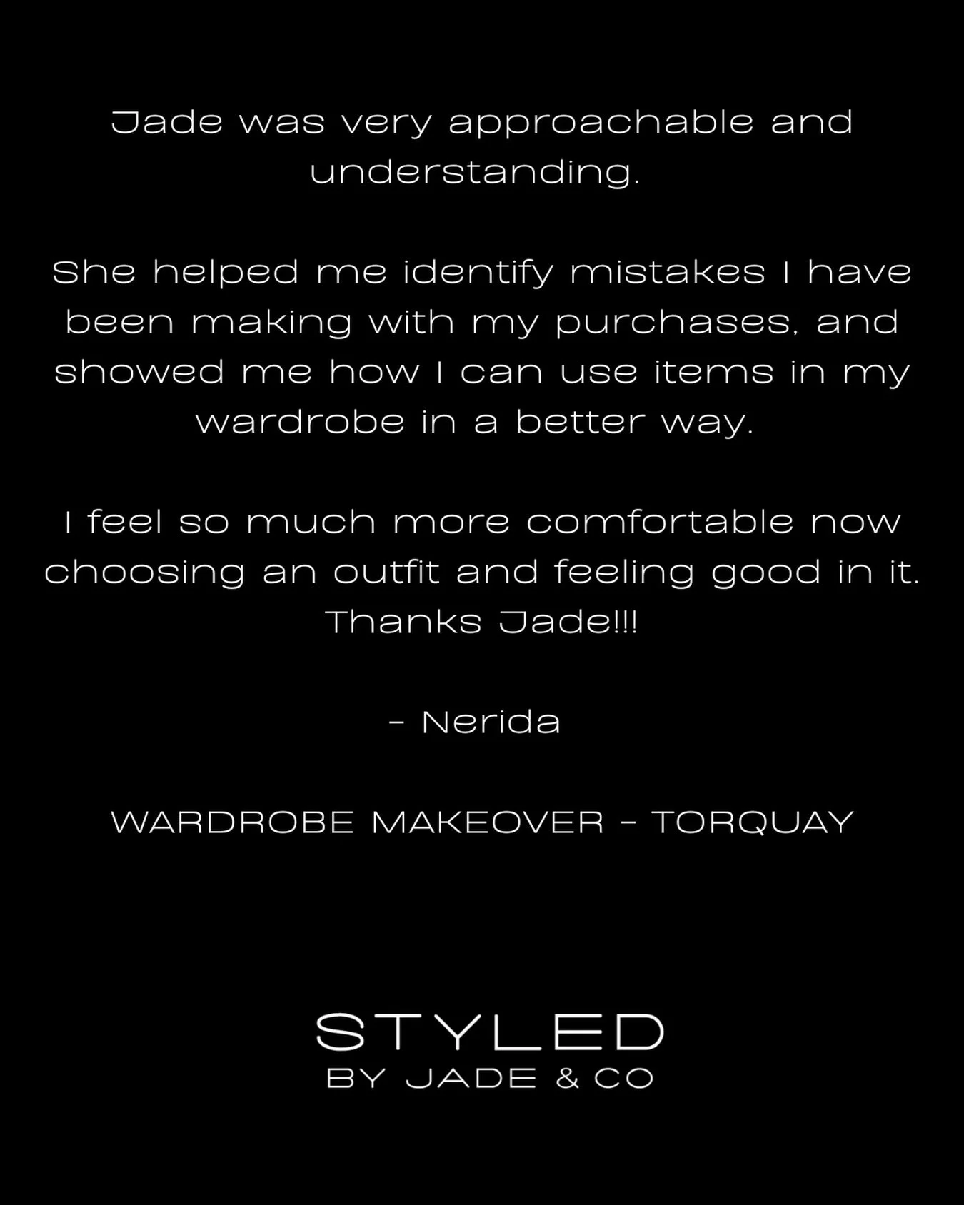 &bull; T E S T I M O N I A L &bull;

There&rsquo;s nothing better than hearing how a client feels after a wardrobe makeover. 

&ldquo; I feel so much more comfortable now choosing an outfit and feeling good in it.&rdquo;

This is exactly why I love w