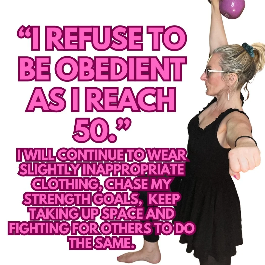 Yep. I&rsquo;m about to turn 50 and will not shrink to fit the mould.

I will not count my calories, restrict my food, worry about my menobelly, or hide myself away.

I will fuel my workouts, lift heavy weights and listen to what my body needs.

Love