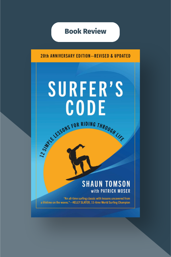 Surfer’s Code: 12 Simple Lessons for Riding Through Life by Shaun Tomson
