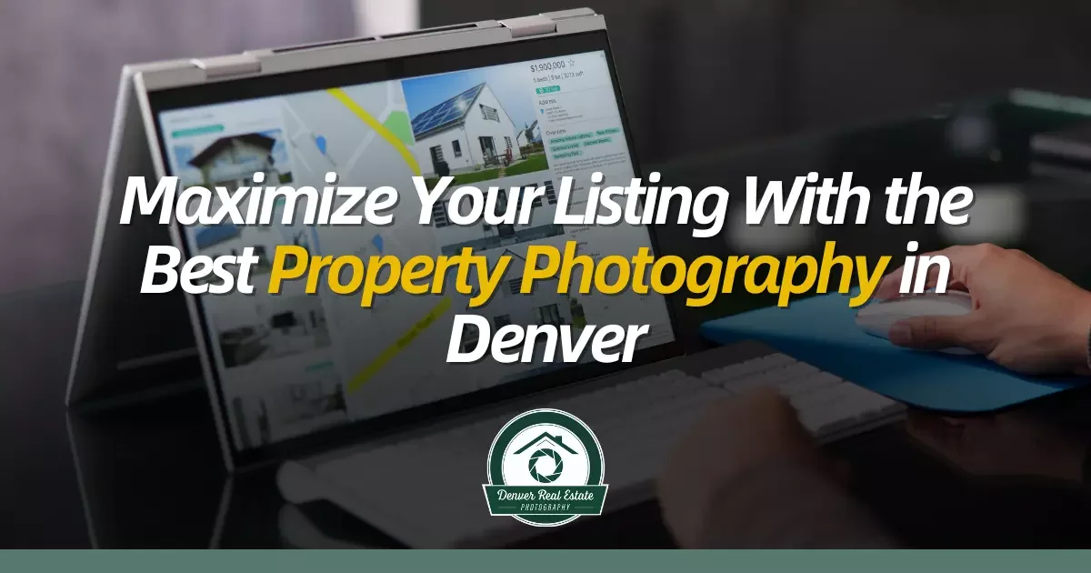 Maximize Listings With Top Property Photography Denver Experts